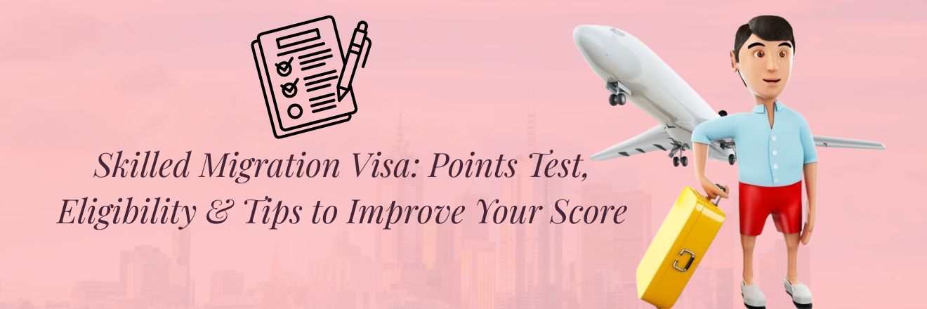 Skilled Migration Visa: Points Test, Eligibility & Tips to Improve Your Score